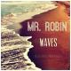 Mr Robin - Waves