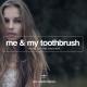Me & My Toothbrush - Living for the Moment