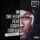 50 Cent - Im The Man (ft. Chris Brown) [Remix] (2016)