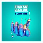 album image Hakan Akkus - I Can't Be (Eyup Celik Remix) I Can't Be - Single