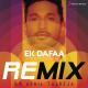 Arjun Kanungo, DJ Akhil Talreja - Ek Dafaa (Chinnamma) [Remix By DJ Akhil Talreja]
