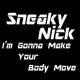 Sneaky Nick - I'm Gonna Make Your Body Move