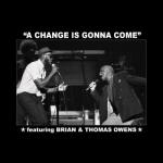 album image A Change Is Gonna Come feat. Thomas Owens A Change Is Gonna Come (feat. Thomas Owens) - Single