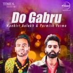 album image Gaal Ni Kadni Parmish Verma Desi Crew Latest Punjabi Songs 2017 Speed Records Do Gabru - Mankirt Aulakh & Parmish Verma