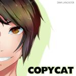 album image P feat. GUMI cover by Dima Lancaster – Copycat VOCALOID(larkabout.net) Copycat - Single