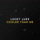 Lucky Luke - Cooler Than Me