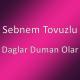 Sebnem Tovuzlu - Daglar Duman Olar