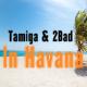 Tamiga feat. 2Bad - In Havana