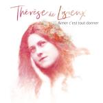 album image Elle s'appelait Thérèse Aimer c'est tout donner - Thérèse de Lisieux