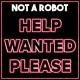 Not a Robot - Help Wanted Please