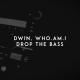 Dwin, who.am.i - Drop the Bass