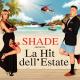 SHADE - LA HIT DELL' ESTATE