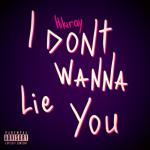 album image I Don't Wanna Lie You I Don't Wanna Lie You - Single