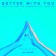 3LAU, Justin Caruso, Iselin - Better With You feat. Iselin (Kastra & twoDB Extended Remix)