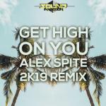 album image Get High on You  (Alex Spite 2K19 Remix) [Sound Invasion Records] Get High on You (Alex Spite 2K19 Remix) - Single