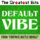 The Greatest Bits - Default Vibe (From "Fortnite Battle Royale")