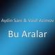 Aydin Sani feat. Vasif Azimov - Bu Aralar