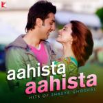 album image Ishq Hi Rab Hai Aahista Aahista - Hits of Shreya Ghoshal