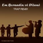 album image Em Bernadin Vê Dîlanê (Trap Remix) Em Bernadin Vê Dîlanê (Trap Remix) - Single