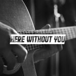 album image Here Without You (3 Doors Down Cover) Here Without You - Single
