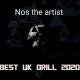 Nos the artist - Best UK Drill 2020