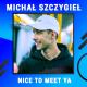 Michał Szczygieł - Nice To Meet Ya