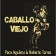 Paco Aguilera, Roberto Torres - Caballo Viejo