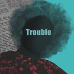 album image Trouble Trouble (feat. Max Fane) - Single