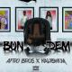 Afro Bros, Kalibwoy - Bun Dem