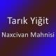 Tarık Yiğit - Naxcivan Mahnisi