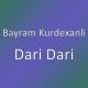 Bayram Kurdexanli - Dari Dari