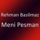 Rehman Basilmaz - Meni Pesman