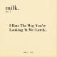 milk. - I Hate the Way You're Looking at Me (Lately).