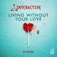 Interactive - Living Without Your Love