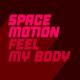 Space Motion - Feel My Body