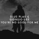 SI US PLAU, Giorgio Gee - You're No Good for Me