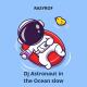 Rasyrof - Dj Astronaut in the Ocean Slow