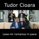 Tudor Cioara - Lasa-mi romanca in pace