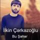 Ilkin Cerkezoglu - Bu Şeher