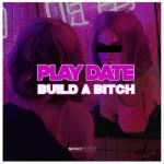 album image Play Date x Build a B*tch