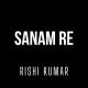 Rishi Kumar - Sanam Re