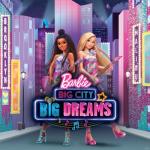 album image Big City, Big Dreams Barbie Big City Big Dreams (Original Motion Picture Soundtrack) - EP