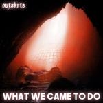 album image What We Came To Do What We Came To Do - Single