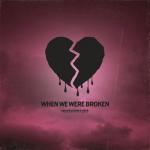 album image When We Were Broken When We Were Broken - Single