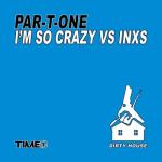 album image I'm So Crazy (Par-T-One Vs. In I'm so Crazy (Par-T-One vs. INXS)