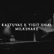 Kastuvas, Yigit Unal - Milkshake