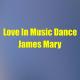 James Mary - Love In Music Dance