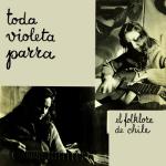 album image La Paloma Ingrata Toda Violeta Parra: El Folklore de Chile