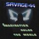 SAVAGE-44 - Imagination rules the world
