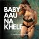 Saadi Chowdhury - Baby Aau Na Khele